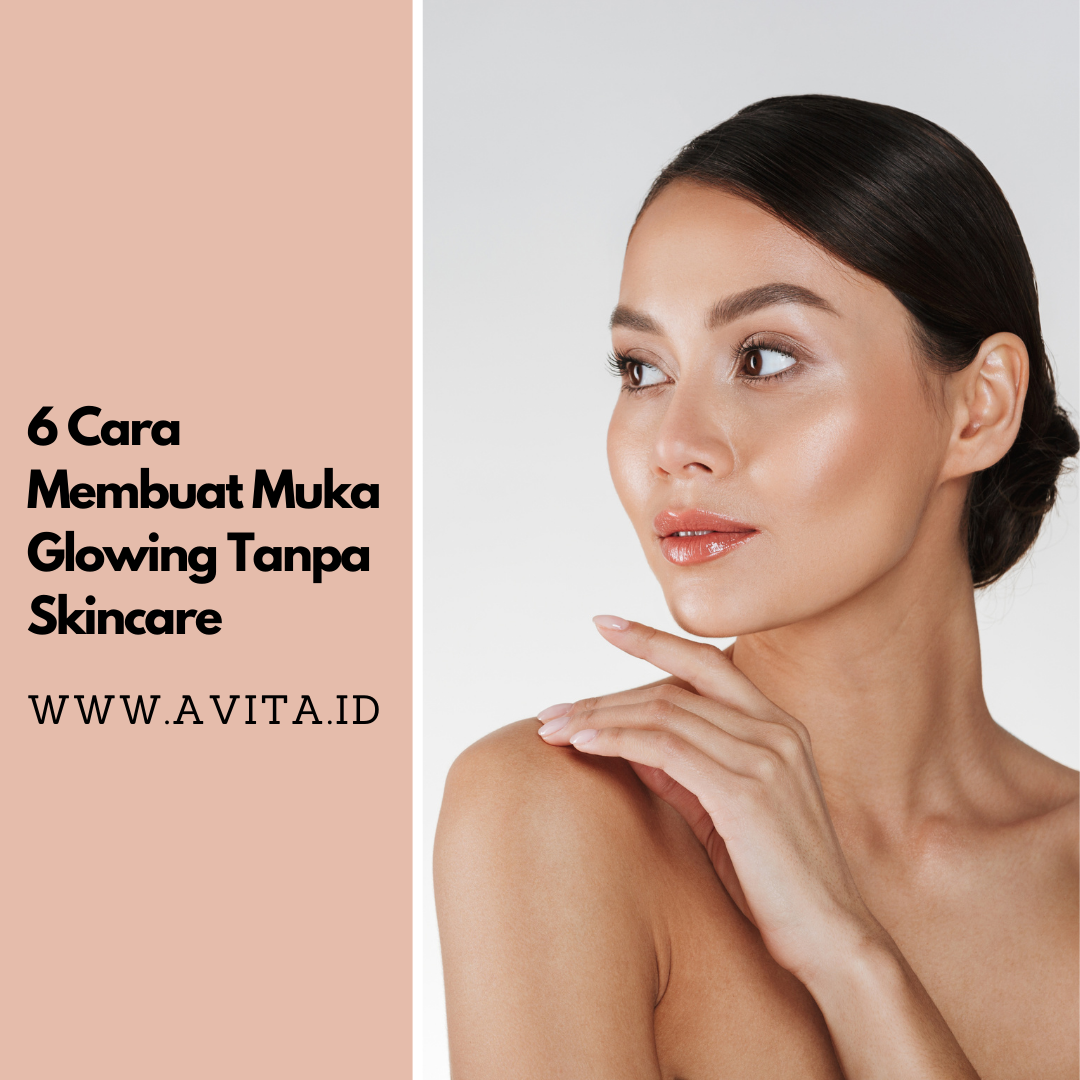 cara membuat muka glowing tanpa skincare